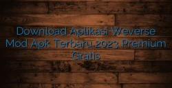 Download Aplikasi Weverse Mod Apk Terbaru 2023 Premium Gratis