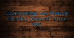Download Bigo Live Mod Apk Unlimited Diamond Terbaru 2023