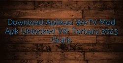 Download Aplikasi WeTV Mod Apk Unlocked VIP Terbaru 2023 Gratis
