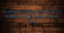 Download Aplikasi Drama Id TV Nonton Drakor Gratis No Ads 2023