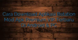 Cara Download Aplikasi Bstation Mod Apk Premium VIP Terbaru Di Android &amp; PC