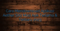 Cara Mendownload Aplikasi Aether SX2 Mod Apk Terlama &amp; Terbaru 2023
