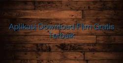 Aplikasi Download Film Gratis Terbaik
